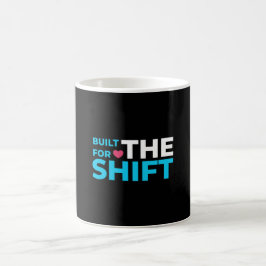 Gebaut für die Schicht Krankenschwester Tasse mit