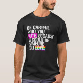 Geben Sie acht, wem Sie hassen T-Shirt (Vorderseite)