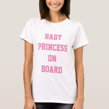 Geben Sie an Bord eine Babyprinzessin für Shirt an