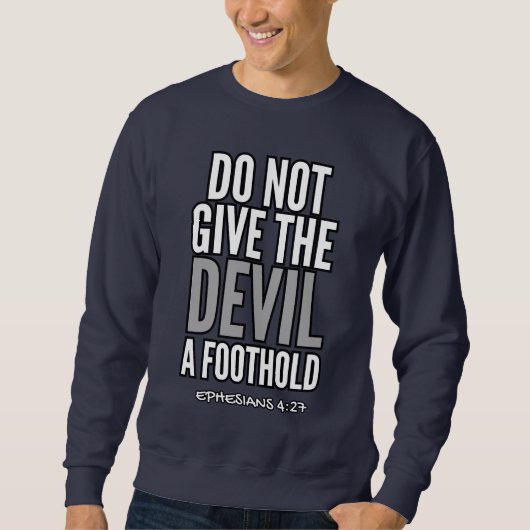 Geben Sie dem Teufel keinen Fuß (Ephesianer 4:27) Sweatshirt (Vorderseite)