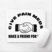 Geben Sie die Schmerz Meds-Machen einen Freund für Mousepad (Mit Mouse)