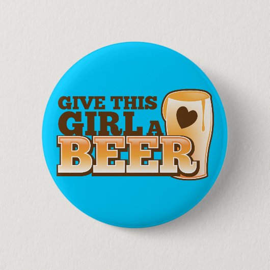GEBEN Sie DIESEM MÄDCHEN EINEN BIER-Entwurf vom Button (Vorderseite)