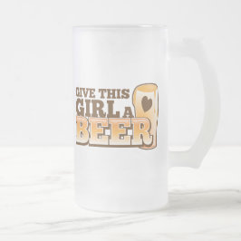 GEBEN Sie DIESEM MÄDCHEN EINEN BIER-Entwurf vom Mattglas Bierglas