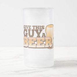 GEBEN SIE DIESEM TYP EIN BIER MATTGLAS BIERGLAS