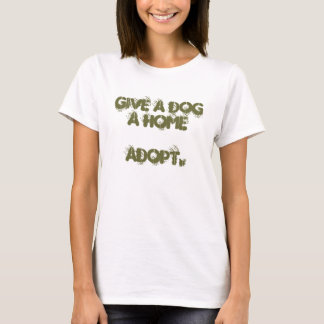 geben Sie einen Hund, den ein Zuhause annehmen T-Shirt