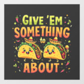 Geben Sie "Em Etwas zu Taco über Cinco De Mayo Fensteraufkleber (Blatt)