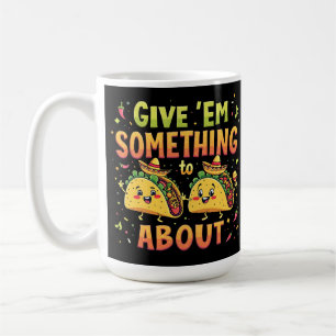 Geben Sie "Em Etwas zu Taco über Cinco De Mayo Kaffeetasse