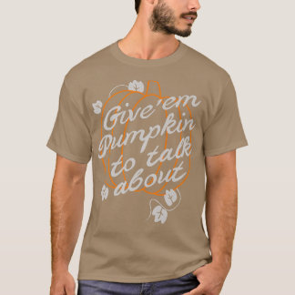 Geben Sie EMM Pumpkin, um über Herbstsaison zu spr T-Shirt