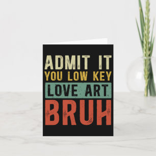 Geben Sie es Ihnen Low-Key-Liebe Art Bruh Funny Ar Karte