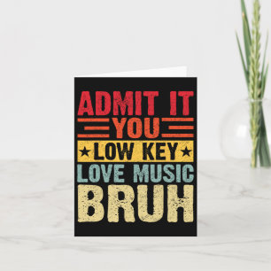 Geben Sie es Ihnen Low Key Liebe Music Bruh Funny  Karte