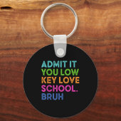 Geben Sie es Ihnen Low Key Liebe School Bruh Funny Schlüsselanhänger (Vorderseite)