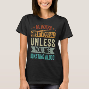 Geben Sie es immer alles, es sei denn, Sie spenden T-Shirt