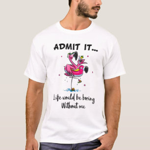 Geben Sie es Leben Would.Be.Boring ohne mich zu fl T-Shirt