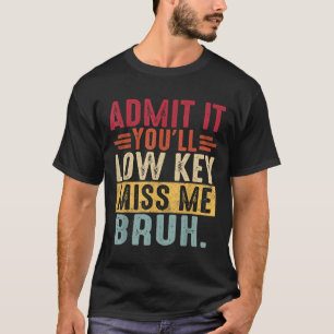 Geben Sie es Lowkey Miss mir Bruh letzten Schultag T-Shirt