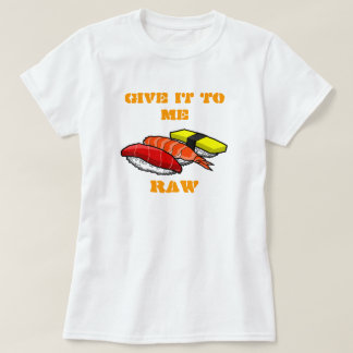 GEBEN SIE ES MIR ROH T-Shirt