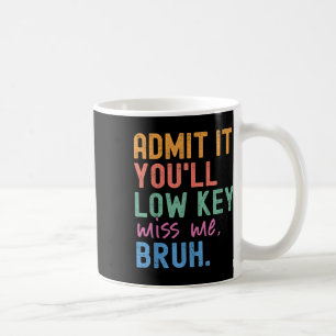 Geben Sie es mit Youll Low Key Miss Me Bruh Funny Kaffeetasse
