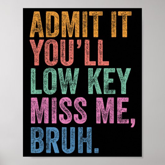 Geben Sie es mit Youll Low Key Miss Me Bruh Funny  Poster (Vorne)