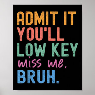 Geben Sie es mit Youll Low Key Miss Me Bruh Funny  Poster