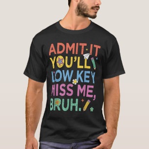 Geben Sie es mit Youll Low Key Miss Me Bruh Funny  T-Shirt