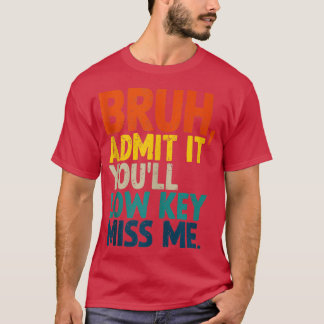 Geben Sie es mit Youll Low Key Miss Me Bruh Funny T-Shirt