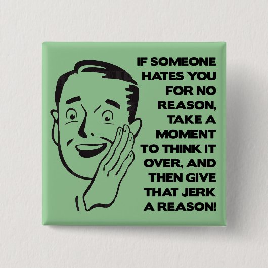 Geben Sie ihnen einen Grund lustiges Button (Vorderseite)