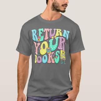 Geben Sie Ihre Bücher zurück Ende des Schuljahres  T-Shirt