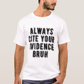 Geben Sie immer Ihre Beweise Bruh Funny English Te T-Shirt (Vorderseite)