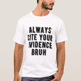 Geben Sie immer Ihre Beweise Bruh Funny English Te T-Shirt