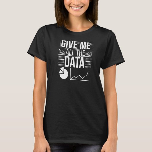 Geben Sie mir alle Data Scientist Data Science-Pre T-Shirt (Vorderseite)