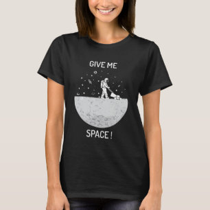 Geben Sie mir das Universum und den Raum T-Shirt