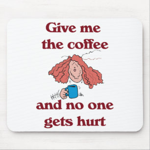 Geben Sie mir den Kaffee und niemand erhält Mousepad