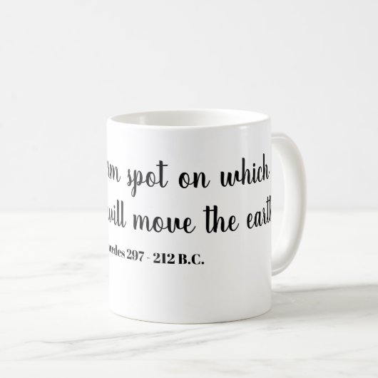 Geben Sie mir eine feste Stelle, auf der stehen Kaffeetasse (VorderseiteRechts)