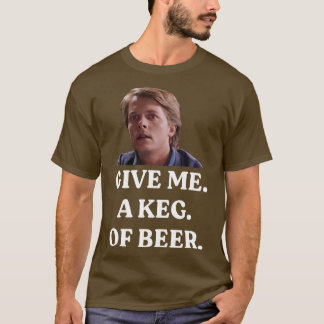 GEBEN SIE MIR EINEN SCHLÜSSEL BIER T-Shirt