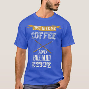 Geben Sie mir einfach Kaffee & Billard-Stick Billa T-Shirt