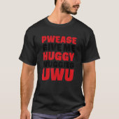 Geben Sie mir Huggy Wuggies Uwu Sarcastic Zitat T-Shirt (Vorderseite)