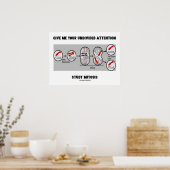 Geben Sie mir Ihre ungeteilte Aufmerksamkeit Studi Poster (Küche)