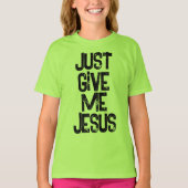 Geben Sie mir Jesus Christlich T-Shirt (Vorderseite)