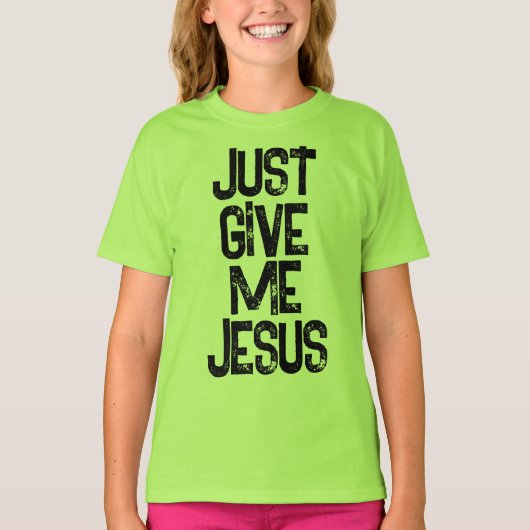Geben Sie mir Jesus Christlich T-Shirt (Vorderseite)