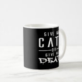Geben Sie mir Katzen oder geben Sie mir Tod - Kaffeetasse (VorderseiteRechts)