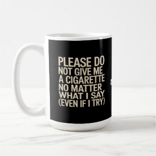 Geben Sie mir kein Geschenk für Zigaretten, Funny Kaffeetasse
