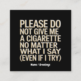 Geben Sie mir kein Geschenk für Zigaretten, Funny  Quadratische Visitenkarte