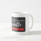 Geben Sie mir keine Zigarette - lustige Raucher-An Kaffeetasse (VorderseiteRechts)