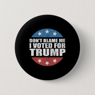 Geben Sie mir nicht die Schuld, ich habe für Trump Button