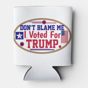 Geben Sie mir nicht die Schuld, ich habe für Trump Dosenkühler