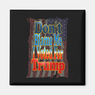 Geben Sie mir nicht die Schuld, ich habe für Trump Magnet