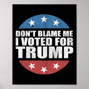 Geben Sie mir nicht die Schuld, ich habe für Trump Poster