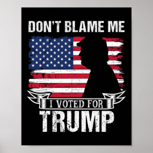 Geben Sie mir nicht die Schuld, ich habe für Trump Poster