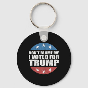 Geben Sie mir nicht die Schuld, ich habe für Trump Schlüsselanhänger