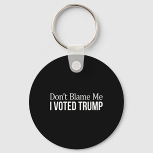 Geben Sie mir nicht die Schuld - Ich habe Trump ge Schlüsselanhänger