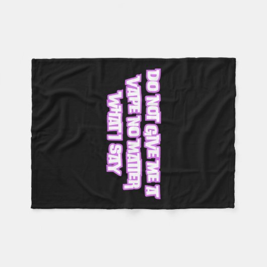 Geben Sie mir nicht ein Vape, was ich sage Fleecedecke (Vorderseite (Horizontal))